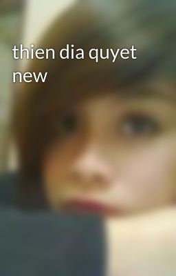 thien dia quyet new