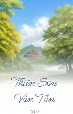 Thiên Sơn Vân Tẫn | Vân Tan Nơi Núi Trời