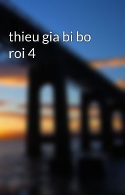 thieu gia bi bo roi 4