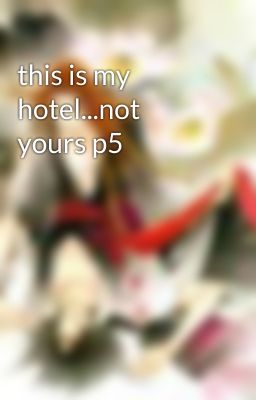 this is my hotel...not yours p5