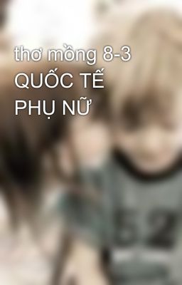 thơ mồng 8-3 QUỐC TẾ PHỤ NỮ