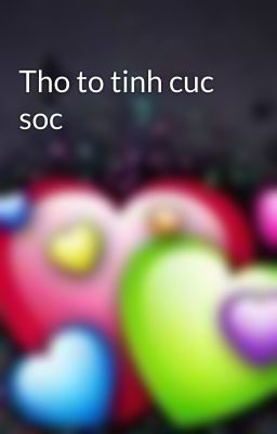 Tho to tinh cuc soc