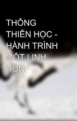 THÔNG THIÊN HỌC - HÀNH TRÌNH MÔT LINH HỒN