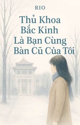 Thủ Khoa Bắc Kinh Là Bạn Cùng Bàn Cũ Của Tôi