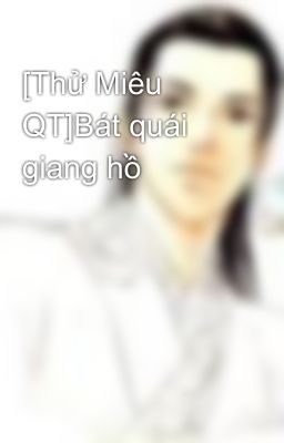 [Thử Miêu QT]Bát quái giang hồ