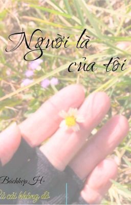 {Thuần Việt}{BHTT} Người Là Của Tôi