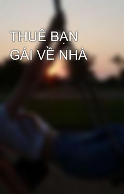 THUÊ BẠN GÁI VỀ NHÀ