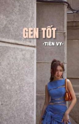 [TiênVy] Gen Tốt