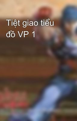 Tiệt giao tiểu đồ VP 1