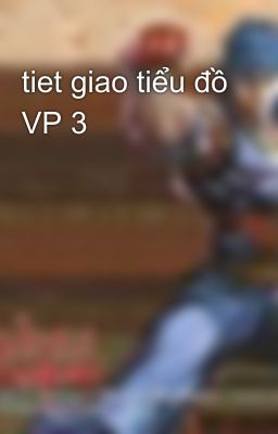 tiet giao tiểu đồ VP 3