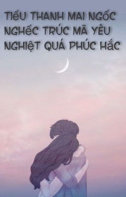 Tiểu thanh mai ngốc nghếch: trúc mã yêu nghiệt quá phúc hắc 