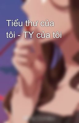 Tiểu thư của tôi - TY của tôi