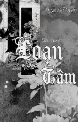 [ Tiểu thuyết ] Loạn Tâm