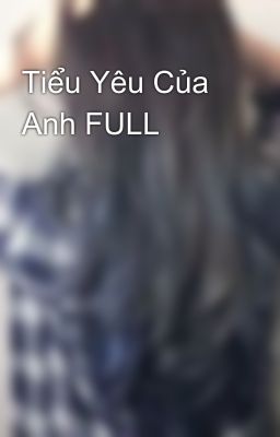 Tiểu Yêu Của Anh FULL