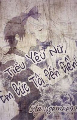 Tiểu Yêu Nữ, Em Bức Tôi Đến Điên! 