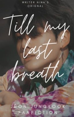 Till my last breath (Jeon Jungkook Fanfiction) (ON HOLD)