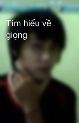 Tìm hiểu về giọng