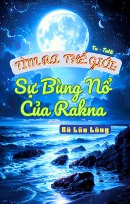 Tìm Ra Thế Giới: Sự Bùng Nổ Của Rakna.