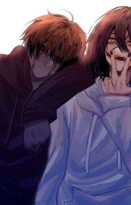 Tình ? ( Hoàn/Creepypasta/EJ×JTK )