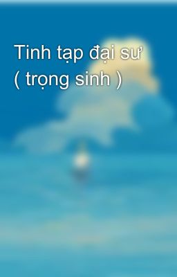 Tinh tạp đại sư ( trọng sinh )