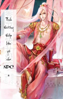 Tình thương thấp liền gả cho NPC a - Đại viên tử