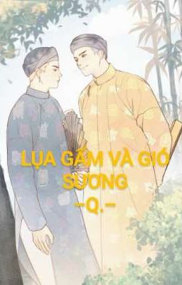 [Tình Trai/BL] Lụa Gấm Và Gió Sương