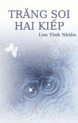 [TÌNH TRAI] TRĂNG SOI HAI KIẾP - LƯU TĨNH NHIÊN