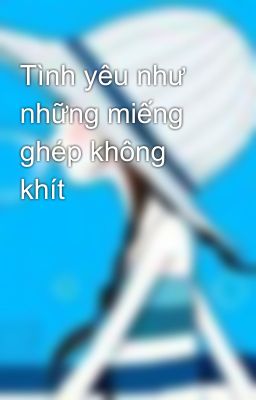 Tình yêu như những miếng ghép không khít