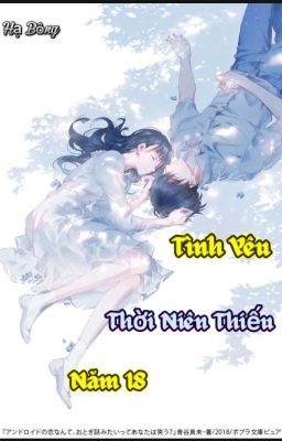 Tình yêu thời niên thiếu năm 18 (Full) Phần 1 - Hạ Bông