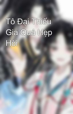 Tô Đại Thiếu Gia Quá Hẹp Hòi