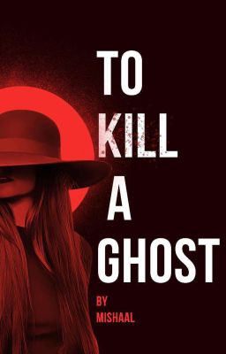 To Kill A Ghost