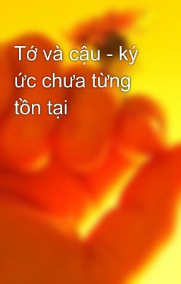 Tớ và cậu - ký ức chưa từng tồn tại