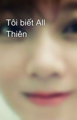 Tôi biết All Thiên