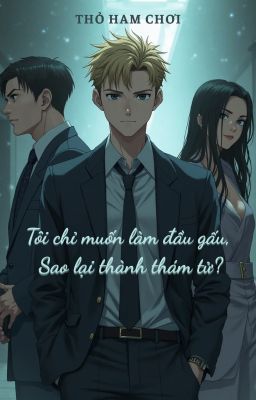 Tôi Chỉ Muốn Làm Đầu Gấu, Sao Lại Thành Thám Tử?