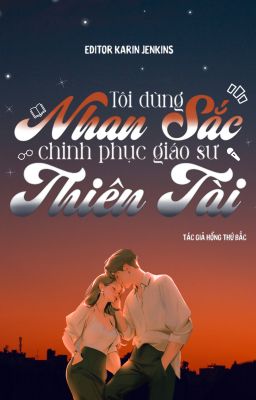 Tôi Dùng Nhan Sắc Chinh Phục Giáo Sư Thiên Tài - Hồng Thứ Bắc