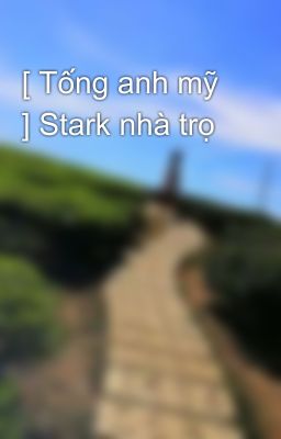 [ Tống anh mỹ ] Stark nhà trọ