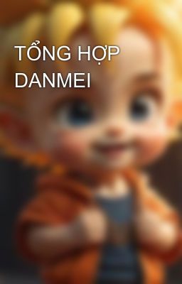 TỔNG HỢP DANMEI