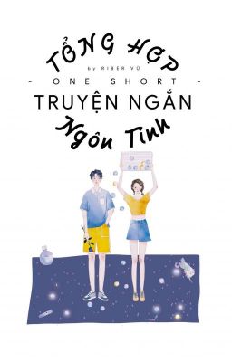 Tổng Hợp ( Đoản , truyện ngắn ngôn tình )