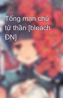 Tống mạn chủ tử thần [bleach ĐN]