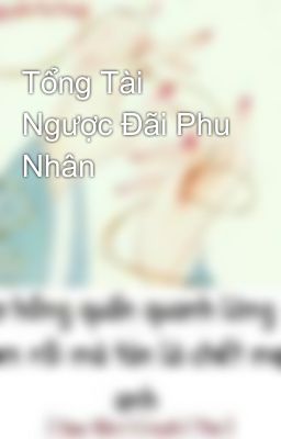 Tổng Tài Ngược Đãi Phu Nhân