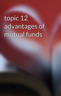 topic 12 advantages of mutual funds