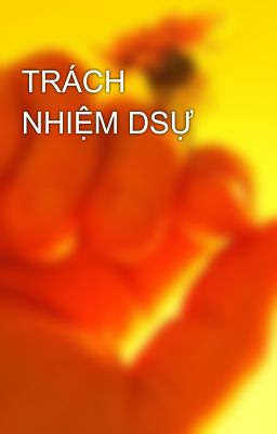 TRÁCH NHIỆM DSỰ