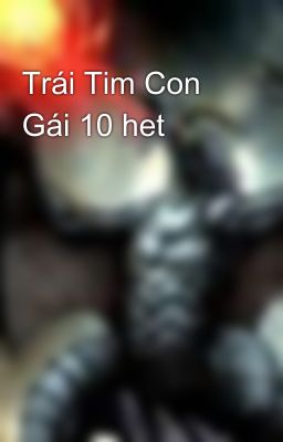 Trái Tim Con Gái 10 het