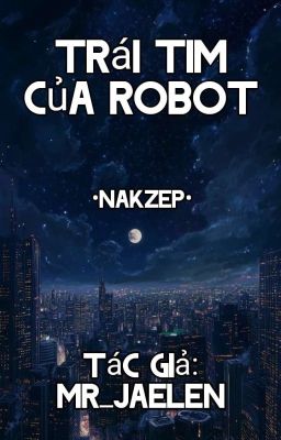 Trái Tim Của Robot •Nakzep•