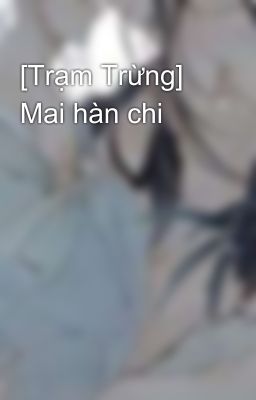 [Trạm Trừng] Mai hàn chi