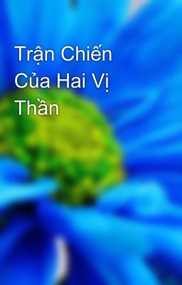 Trận Chiến Của Hai Vị Thần