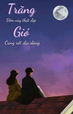 Trăng Đêm Nay Thật Đẹp, Gió Cũng Rất Dịu Dàng