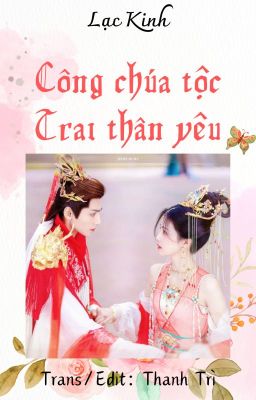 [Trans/Edit] [ĐN Trường Nguyệt Tẫn Minh] Công Chúa Tộc Trai Thân Yêu