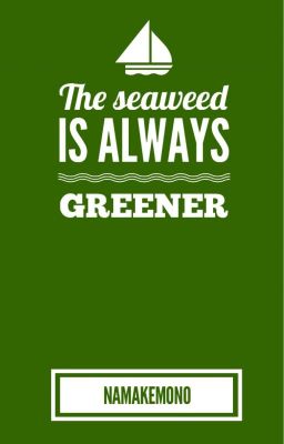 [TRANS] [ONESHOT] THE SEAWEED IS ALWAYS GREENER - namakemono