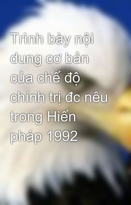 Trình bày nội dung cơ bản của chế độ chính trị đc nêu trong Hiến pháp 1992